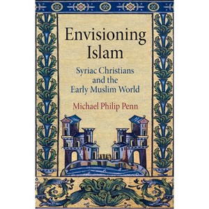 Envisioning Islam - (Divinations: Rereading Late Ancient Religion) by  Michael Philip Penn (Hardcover) - 1 of 1
