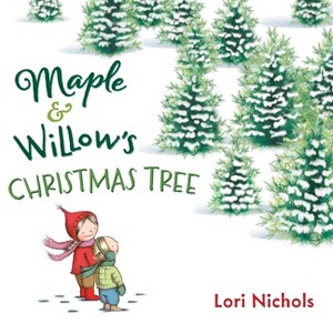 Maple & Willow's Christmas Tree - by  Lori Nichols (Hardcover) - 1 of 1