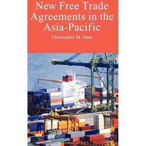 New Free Trade Agreements in the Asia-Pacific - by  C Dent (Hardcover) - 1 of 1