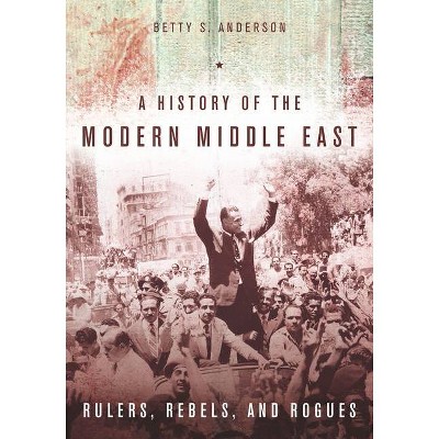 A History of the Modern Middle East - by  Betty S Anderson (Paperback)