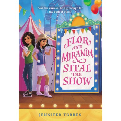 Flor and Miranda Steal the Show - by  Jennifer Torres (Paperback)