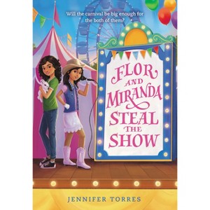 Flor and Miranda Steal the Show - by  Jennifer Torres (Paperback) - 1 of 1