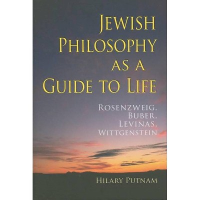 Jewish Philosophy as a Guide to Life - (Helen and Martin Schwartz Lectures in Jewish Studies) by  Hilary Putnam (Hardcover)