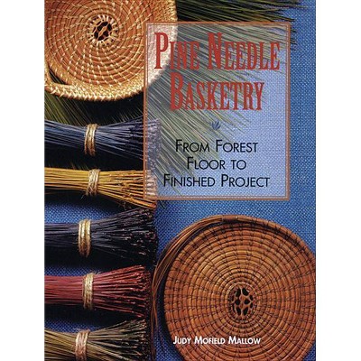 Pine Needle Basketry - by  Judy Mallow (Paperback)