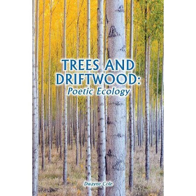 Trees and Driftwood - by  Dwayne Cole (Paperback)