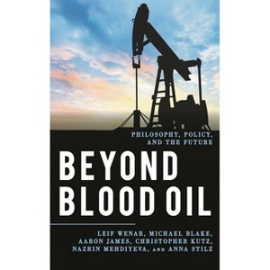 Beyond Blood Oil - (Explorations in Contemporary Social-Political Philosophy) by  Leif Wenar & Michael Blake & Aaron James (Paperback) - 1 of 1