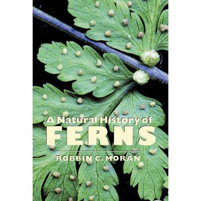 A Natural History of Ferns - by  Robbin C Moran (Paperback)