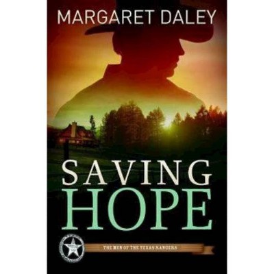 Saving Hope - (Men of the Texas Rangers) by  Margaret Daley (Paperback)