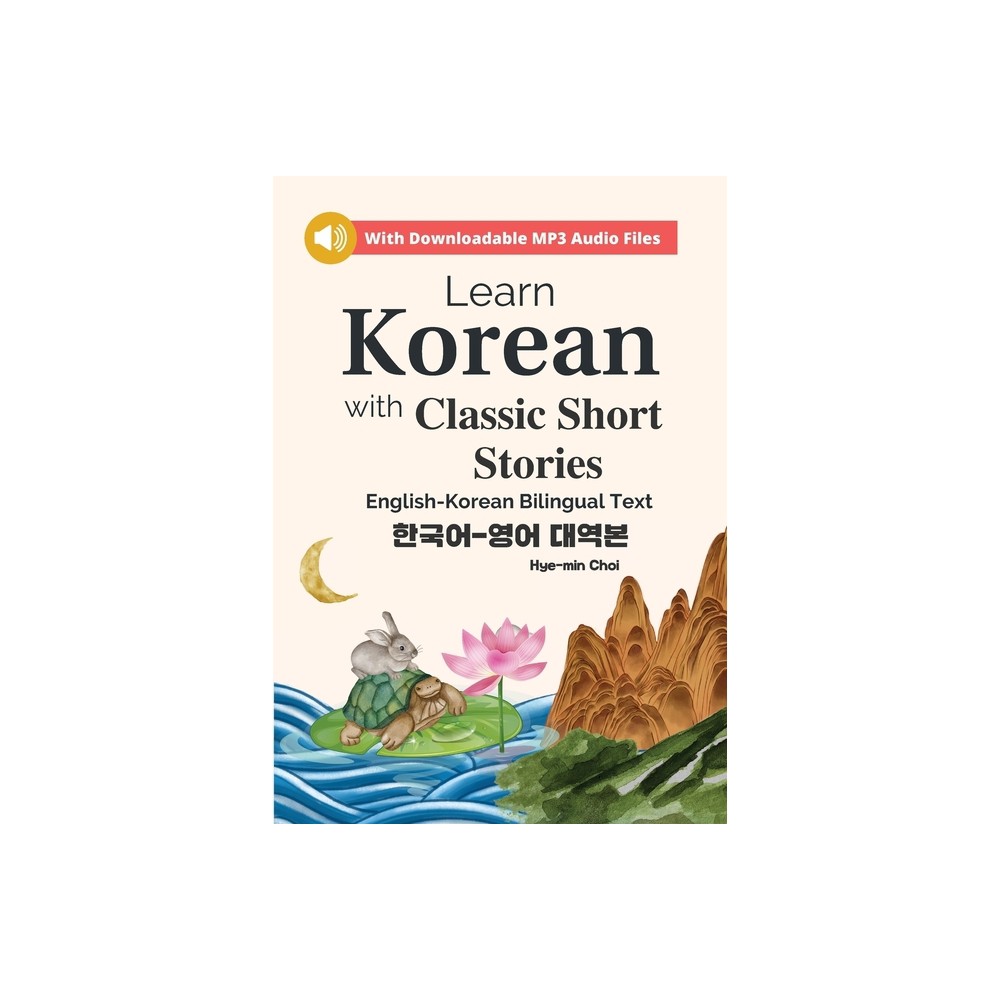 Learn Korean with Classic Short Stories Beginner (Downloadable Audio and English-Korean Bilingual Dual Text) - by Hye-Min Choi (Paperback)