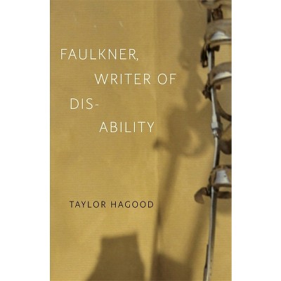 Faulkner, Writer of Disability - (Southern Literary Studies) by  Taylor Hagood (Hardcover)