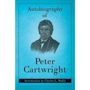 Autobiography of Peter Cartwright - (Paperback) - 1 of 1