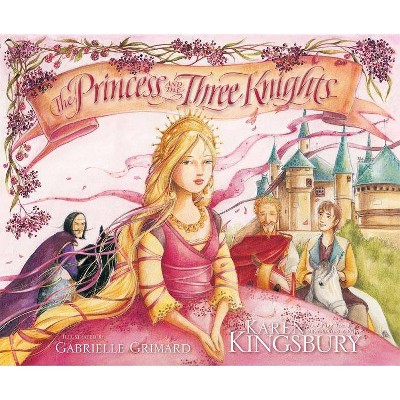 The Princess and the Three Knights - by  Karen Kingsbury (Hardcover)