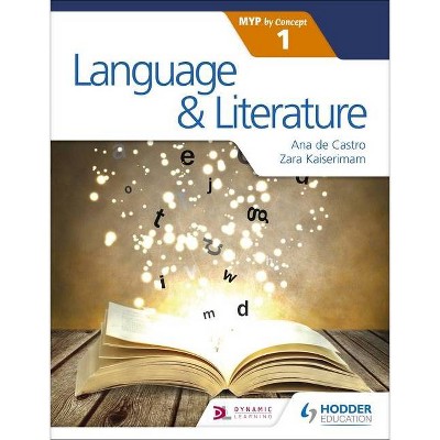 Language and Literature for the Ib Myp 1 - by  Zara Kaiserimam & Ana De Castro (Paperback)