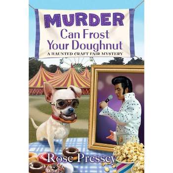 Murder Can Frost Your Doughnut - (Haunted Craft Fair Mystery) by  Rose Pressey (Paperback)