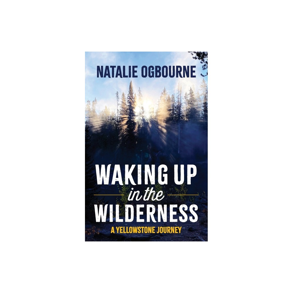 Waking Up in the Wilderness - by Natalie Ogbourne (Paperback)
