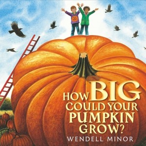 How Big Could Your Pumpkin Grow? - by Wendell Minor - 1 of 1