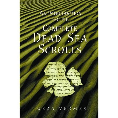 An Introduction to the Complete Dead Sea Scrolls - by  Geza Vermes (Paperback)