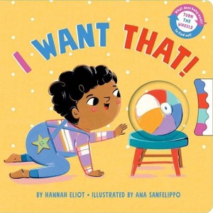 I Want That! - by  Hannah Eliot (Board Book) - 1 of 1