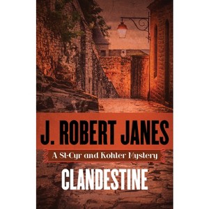 Clandestine - (St-Cyr and Kohler Mysteries) by  J Robert Janes (Paperback) - 1 of 1
