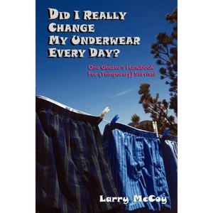 Did I Really Change My Underwear Every Day? - by  Larry McCoy (Paperback) - 1 of 1