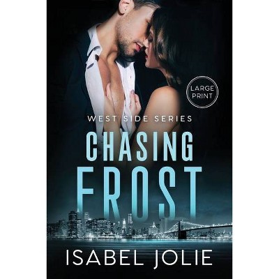 Chasing Frost - (West Side) Large Print by  Isabel Jolie (Paperback)