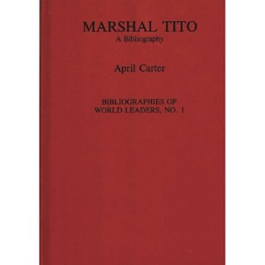 Marshal Tito - (Bibliographies of World Leaders) by  April Carter (Hardcover) - 1 of 1
