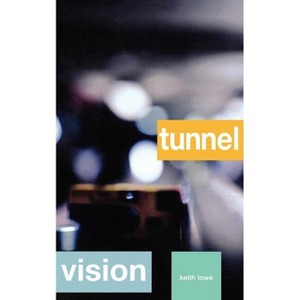 Tunnel Vision - by  Keith Lowe (Paperback) - 1 of 1