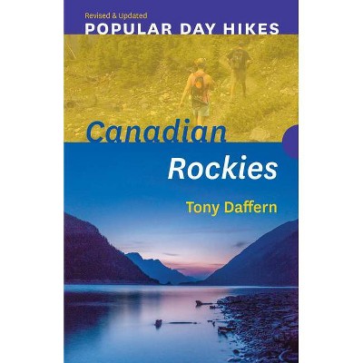 Popular Day Hikes: Canadian Rockies -- Revised & Updated - by  Tony Daffern (Paperback)