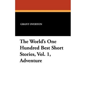 The World's One Hundred Best Short Stories, Vol. 1, Adventure - by  Grant Overton (Paperback) - 1 of 1