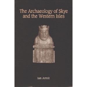 The Archaeology of Skye and the Western Isles - by  Ian Armit (Paperback) - 1 of 1