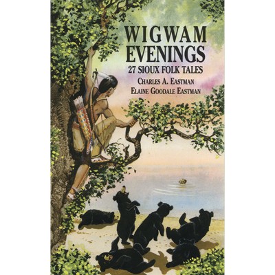 Wigwam Evenings - (Dover Children's Classics) by  Charles A Eastman & Elaine Goodale Eastman (Paperback)