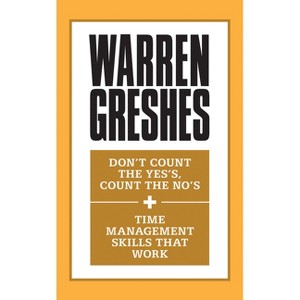 Don't Count the Yes's, Count the No's and Time Management Skills That Work - by  Warren Greshes (Paperback) - 1 of 1