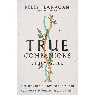 True Companions Study Guide - by  Kelly Flanagan (Paperback)