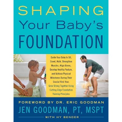 Shaping Your Baby's Foundation - by  Jen Goodman & Hy Bender (Paperback)