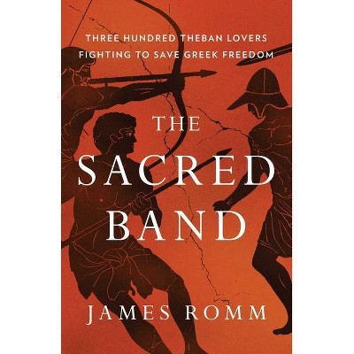 The Sacred Band - by  James Romm (Hardcover)