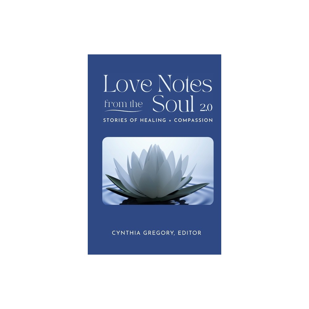 LOVE NOTES From the Soul 2.0 - by Cynthia Gregory (Paperback)