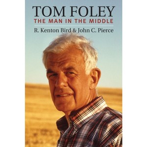 Tom Foley - (Congressional Leaders) by  R Kenton Bird & John C Pierce (Hardcover) - 1 of 1