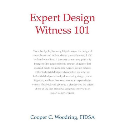 Expert Design Witness 101 - by  Fidsa Cooper C Woodring (Paperback)