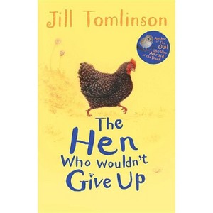 The Hen Who Wouldn't Give Up - (Jill Tomlinson's Favourite Animal Tales) by  Jill Tomlinson (Paperback) - 1 of 1