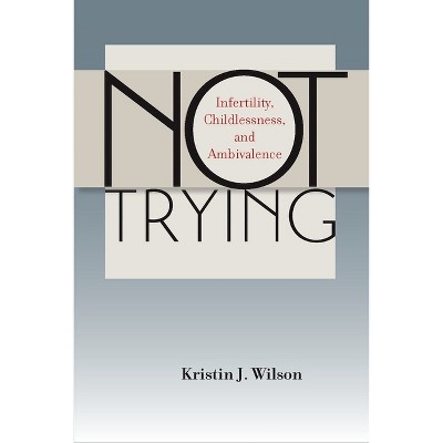 Not Trying - by  Kristin J Wilson (Paperback)
