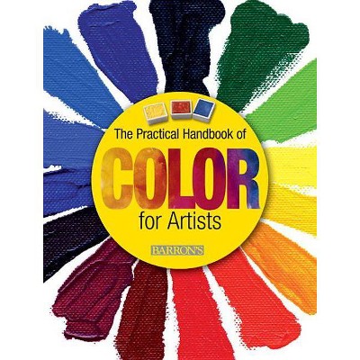 The Practical Handbook of Color for Artists - by  Parramón Editorial Team (Paperback)