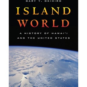 Island World - (California World History Library) by  Gary Y Okihiro (Paperback) - 1 of 1