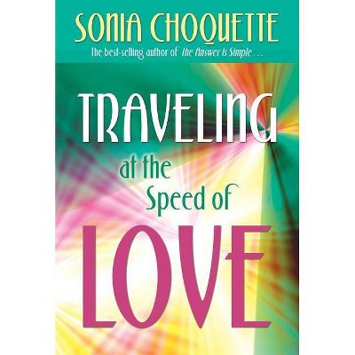 Traveling at the Speed of Love - by  Sonia Choquette (Paperback)