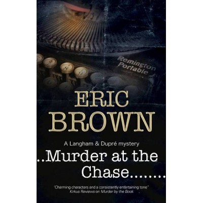 Murder at the Chase - (Langham and Dupre Mystery) by  Eric Brown (Paperback)