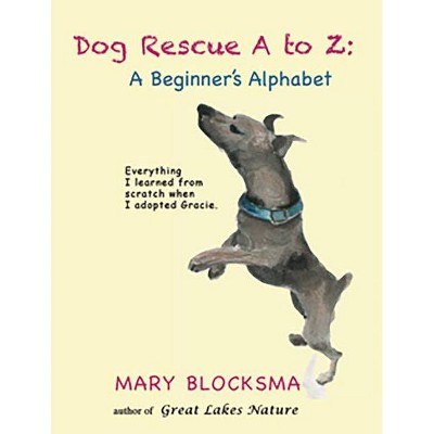 Dog Rescue A to Z - by  Mary Blocksma (Paperback)