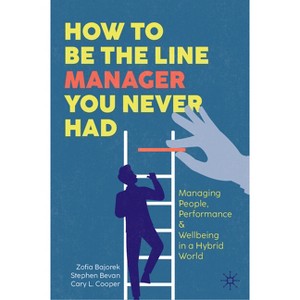 How to Be the Line Manager You Never Had - by  Zofia Bajorek & Stephen Bevan & Cary L Cooper (Hardcover) - 1 of 1