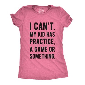 Womens I Cant My Kid Has Practice A Game Or Something T shirt Funny Best Mom Tee - Crazy Dog Women's T Shirt - 1 of 4