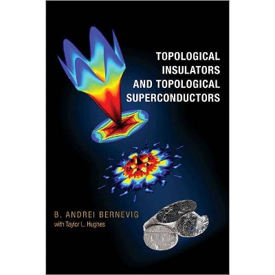 Topological Insulators and Topological Superconductors - by  B Andrei Bernevig (Hardcover)