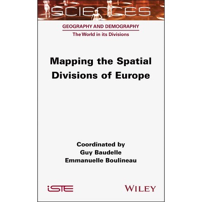 Mapping the Spatial Divisions of Europe - (Iste Invoiced) by  Guy Baudelle (Hardcover)