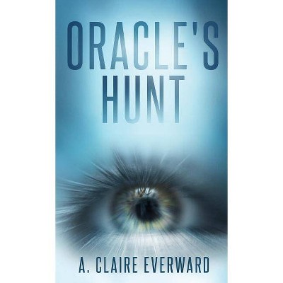 Oracle's Hunt - by  A Claire Everward (Paperback)